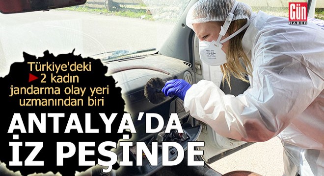 Jandarma olay yeri uzmanı kadın Antalya da iz peşinde