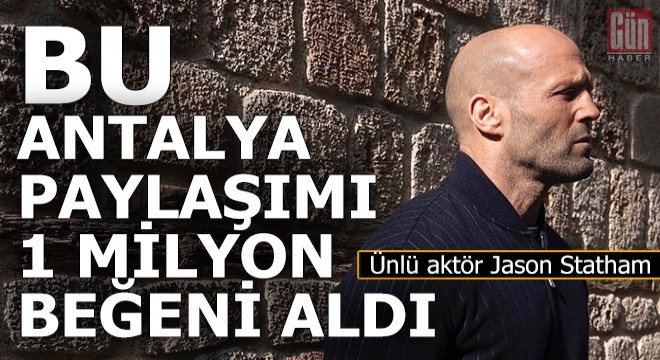 Jason Statham Antalya da nereye gitti, ne paylaştı?