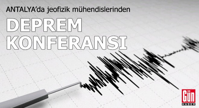 Jeofizik mühendislerinden deprem konferansı