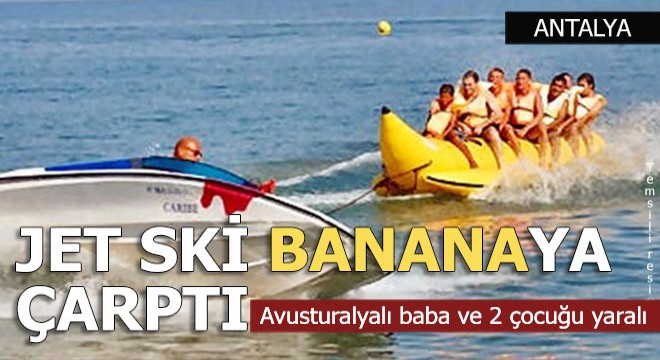 Jet ski ile 'banana' çarpıştı: Avustralyalı baba ve 2 çocuğu yaralı