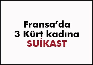 Fransa'da 3 Kürt kadına suikast