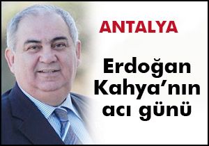 Erdoğan Kahya annesini kaybetti