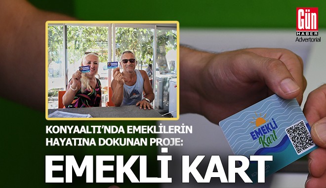 KONYAALTI’NDA EMEKLİLERİN HAYATINA DOKUNAN PROJE: EMEKLİ KART