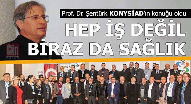 KONYSİAD'ın gündemi bu kez sağlıktı...