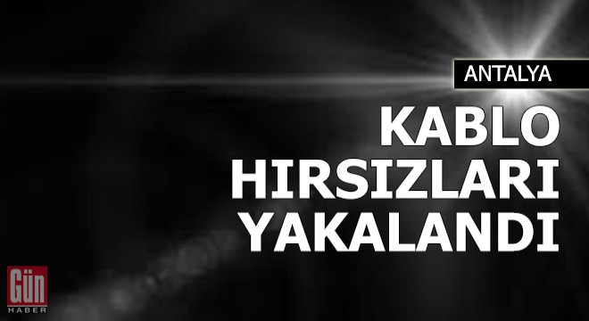 Kablo hırsızları yakalandı