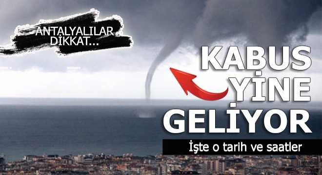 Kabus yine Antalya'nın kapısına dayandı