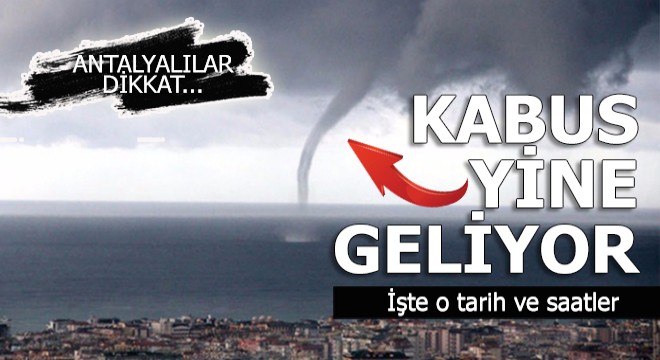 Kabus yine Antalya nın kapısına dayandı