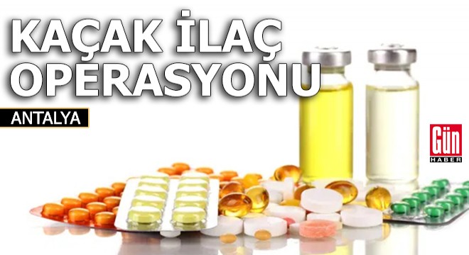 Kaçak ilaç operasyonu