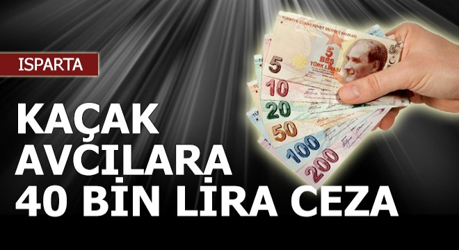 Kaçak avcılara 40 bin lira ceza