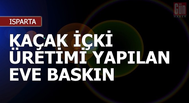 Kaçak içki üretimi yapılan eve baskın