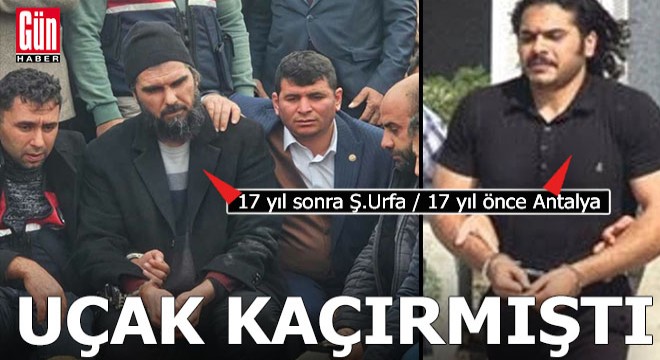 Kaçırdığı uçak Antalya ya inince yakalanan hava korsanı 17 yıl sonra görüntülendi