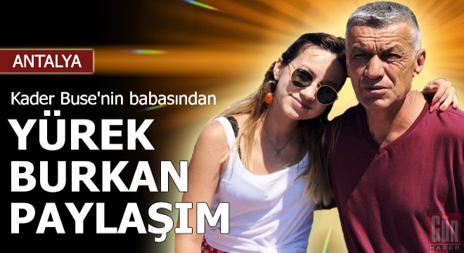 Kader Buse'nin babasından yürek burkan paylaşım