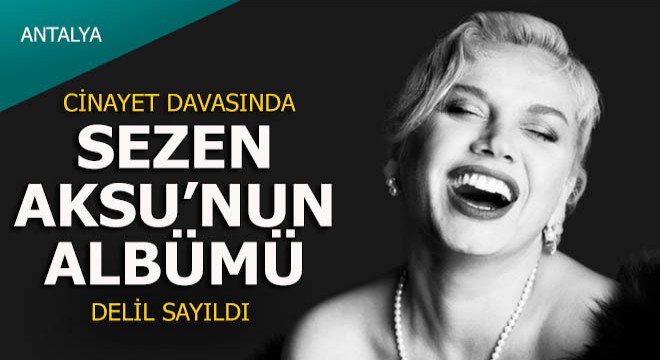 Kadın cinayeti davasında Sezen Aksu'nun albümü delil sayıldı