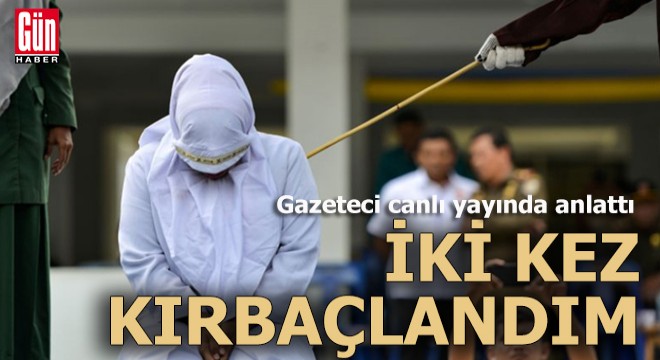 Kadın gazeteci; İki kez kırbaçlandım
