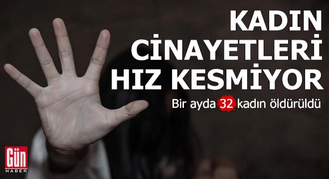 Kadın cinayetleri hız kesmiyor! Bir ayda 32 kadın öldürüldü