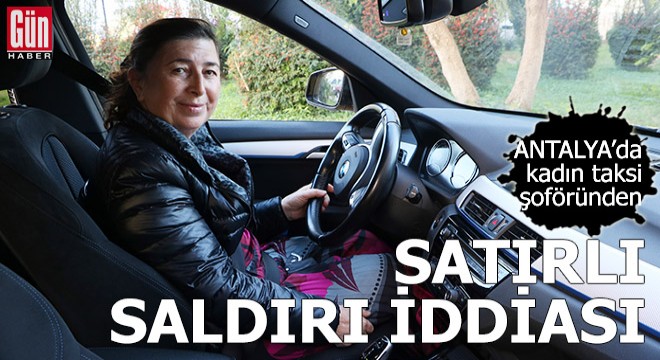 Kadın taksi şoföründen  satırlı saldırı  iddiası