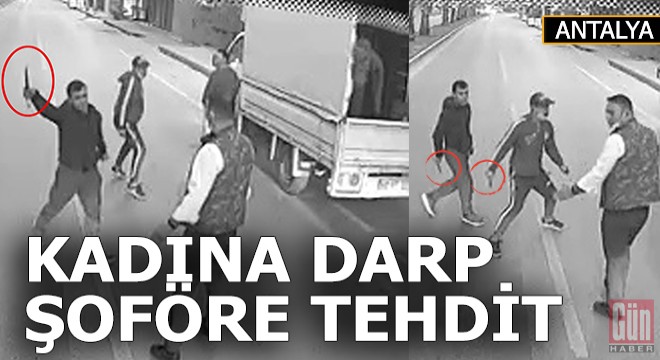 Kadına darp şoföre bıçakla tehdit...