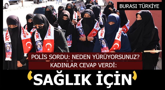 Kadınlar, polisi görünce 'Sağlık yürüyüşü' dedi