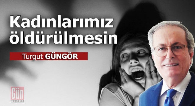 Kadınlarımız öldürülmesin