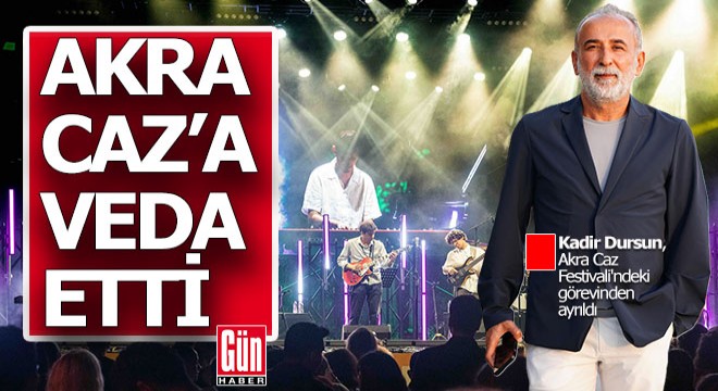 Kadir Dursun, Akra Caz Festivali'ndeki görevinden ayrıldı