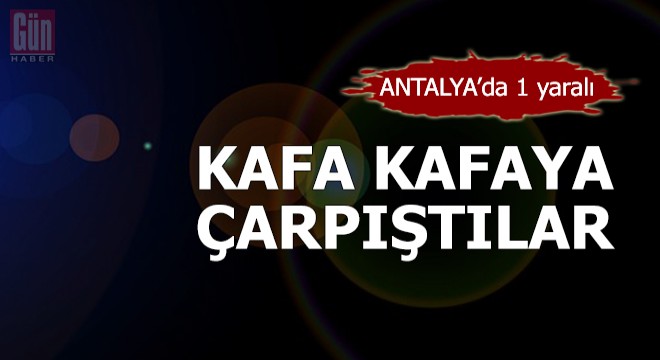 Kafa kafaya çarpıştılar: 1 yaralı