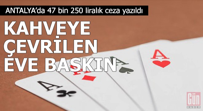 Kahveye çevrilen eve baskın; 47 bin 250 liralık ceza yazıldı