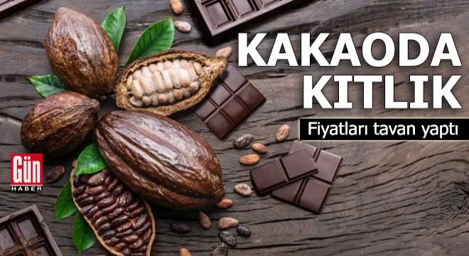 Kakaoda kıtlık: Fiyatları tavan yaptı