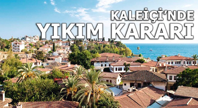 Kaleiçi'nde yıkım kararı