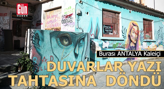 Kaleiçi'nin duvarları yeniden yazı tahtasına döndü