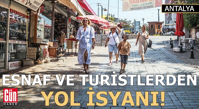 Kaleiçi esnafı ve turistlerden yol isyanı!