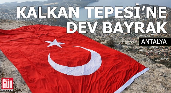 Kalkan Tepesi'ne dev bayrak