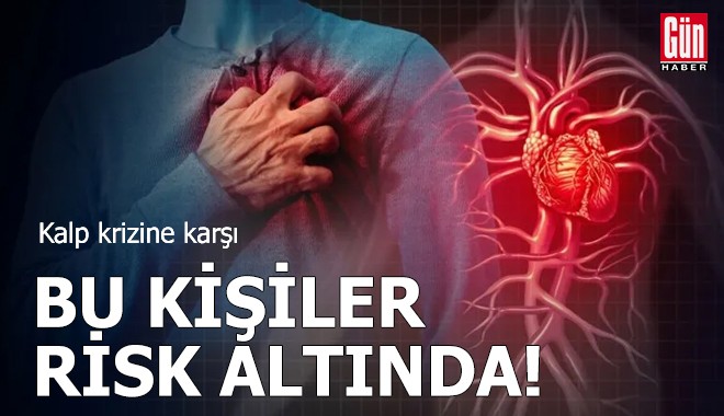 Kalp krizine karşı bu kişiler risk altında