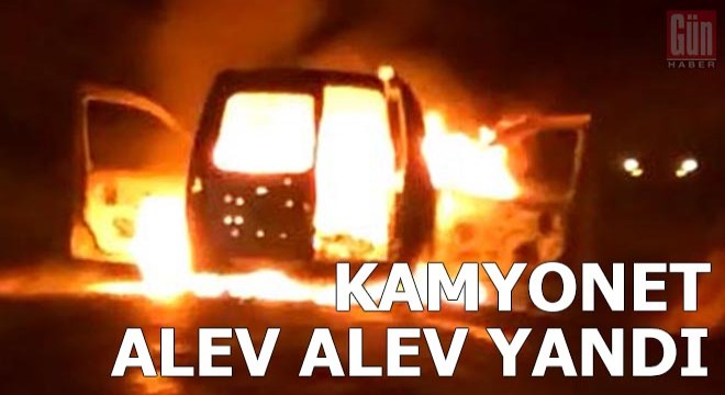 Kamyonet alev alev yandı