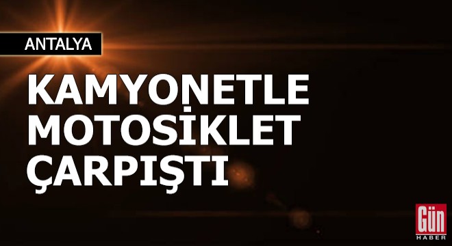 Kamyonetiyle motosikletliye çarpıp, kaçtı