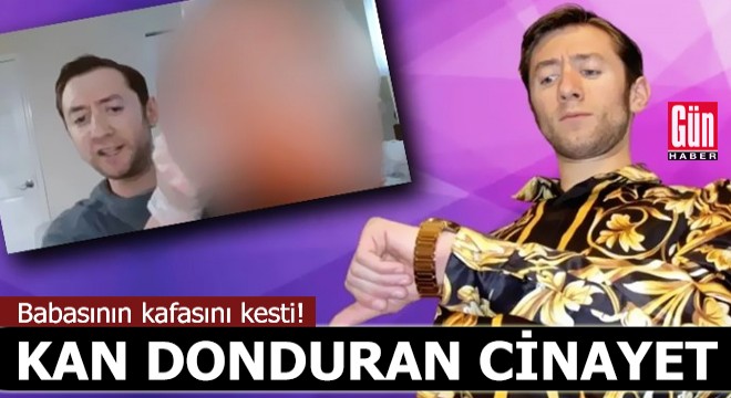 Kan donduran cinayet! Babasının kafasını kesti