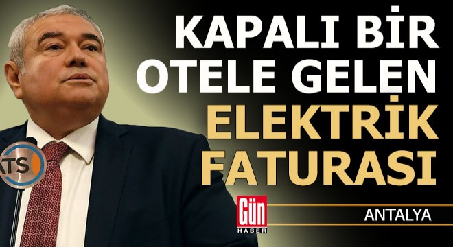 Kapalı bir otele bu kadar fatura geliyorsa yazın ne olacak?