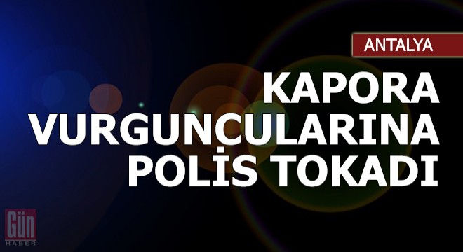 Kapora vurguncularına polis tokadı
