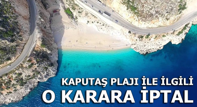 Kaputaş Plajı ile ilgili o karara iptal