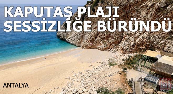 Kaputaş Plajı, sessizliğe büründü