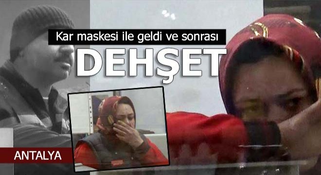 Kar maskesi vardı içeri girdi ve...