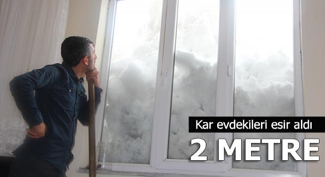 Kar 2 metreye çıktı evdekileri esir aldı