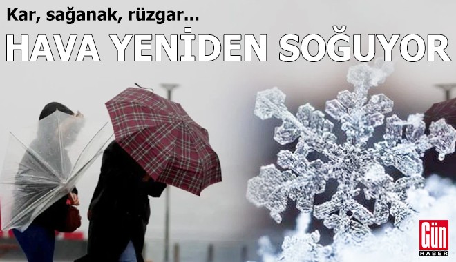 Kar, sağanak, rüzgar... Hava yeniden soğuyor