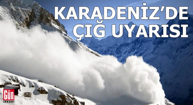 Karadeniz'de çığ riski arttı, uyarı geldi