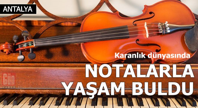 Karanlık dünyasında notalarla yaşam buldu