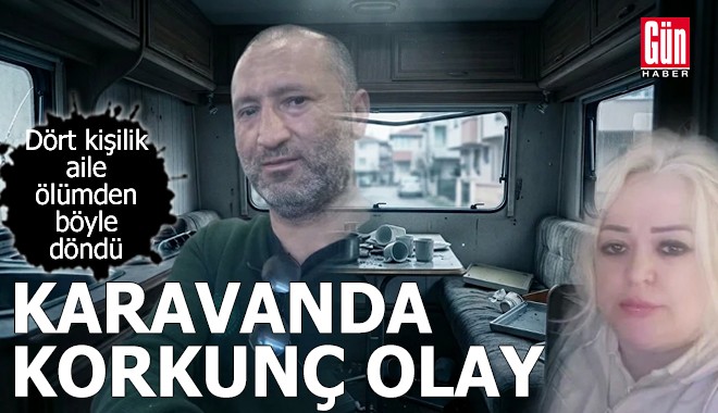 Karavanda korkunç olay
