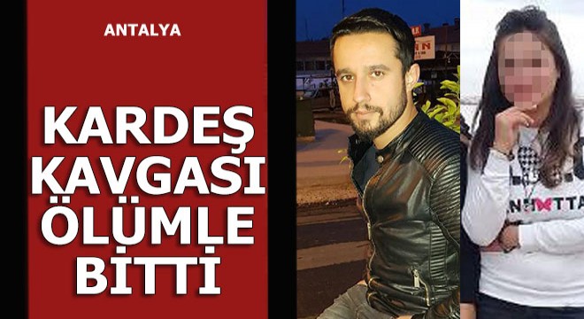 Kardeş kavgası ölümle bitti