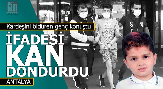 Kardeşini öldüren gençten kan donduran ifadeler