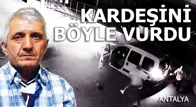 Kardeşini böyle vurdu