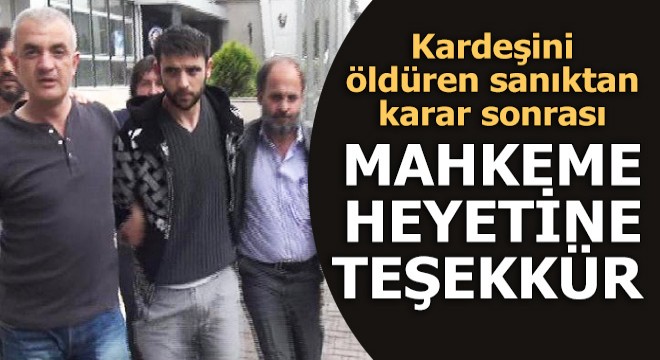 Kardeşini öldüren sanık, karar sonrası mahkeme heyetine teşekkür etti