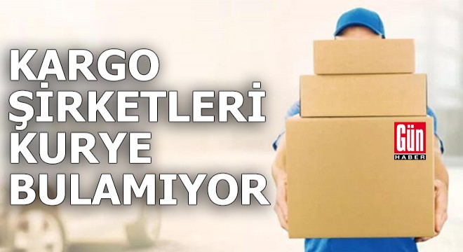 Kargo şirketleri kurye bulamıyor